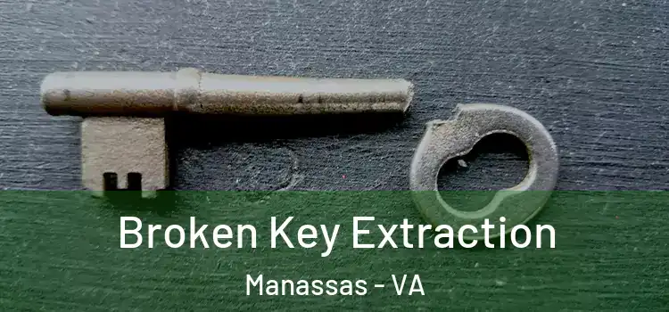 Broken Key Extraction Manassas - VA